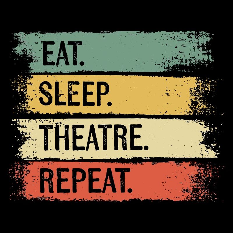 Eat Sleep Theatre Repeat