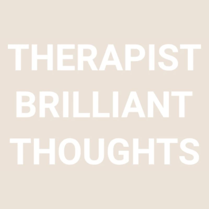 Therapist Brilliant Thoughts