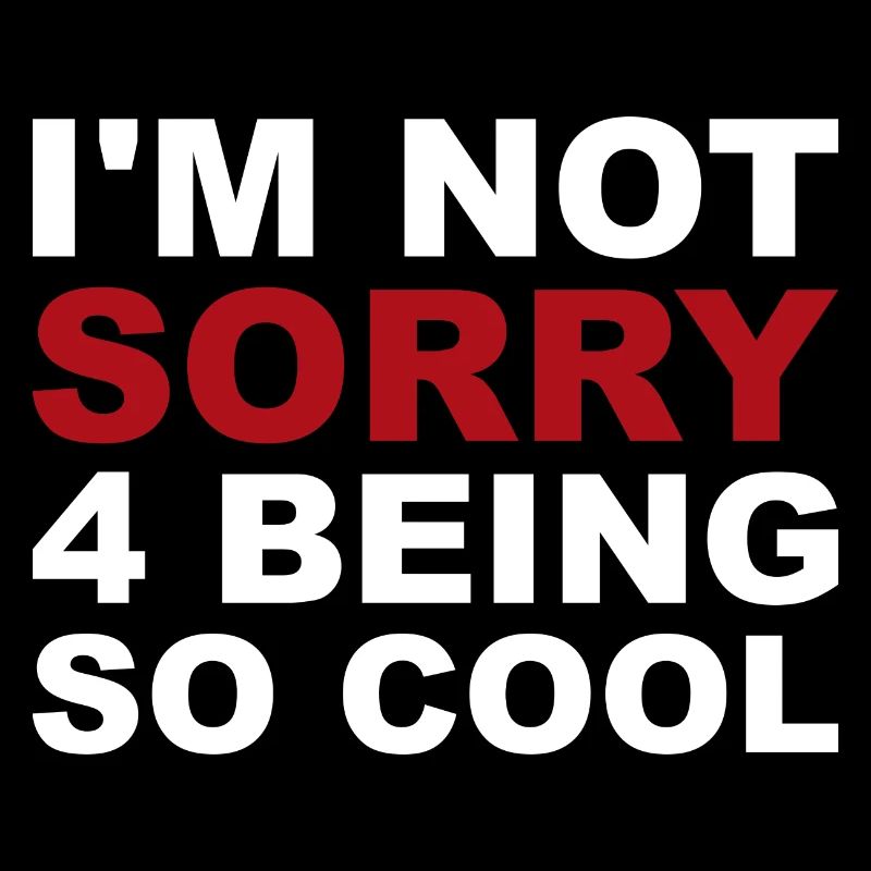not sorry being so cool