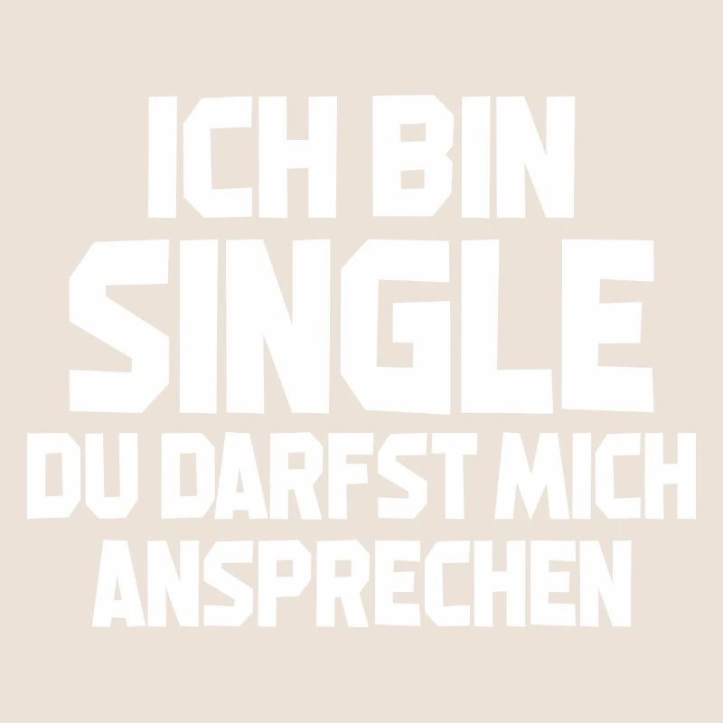 Ich Bin Single Du Darfst Mich Ansprechen
