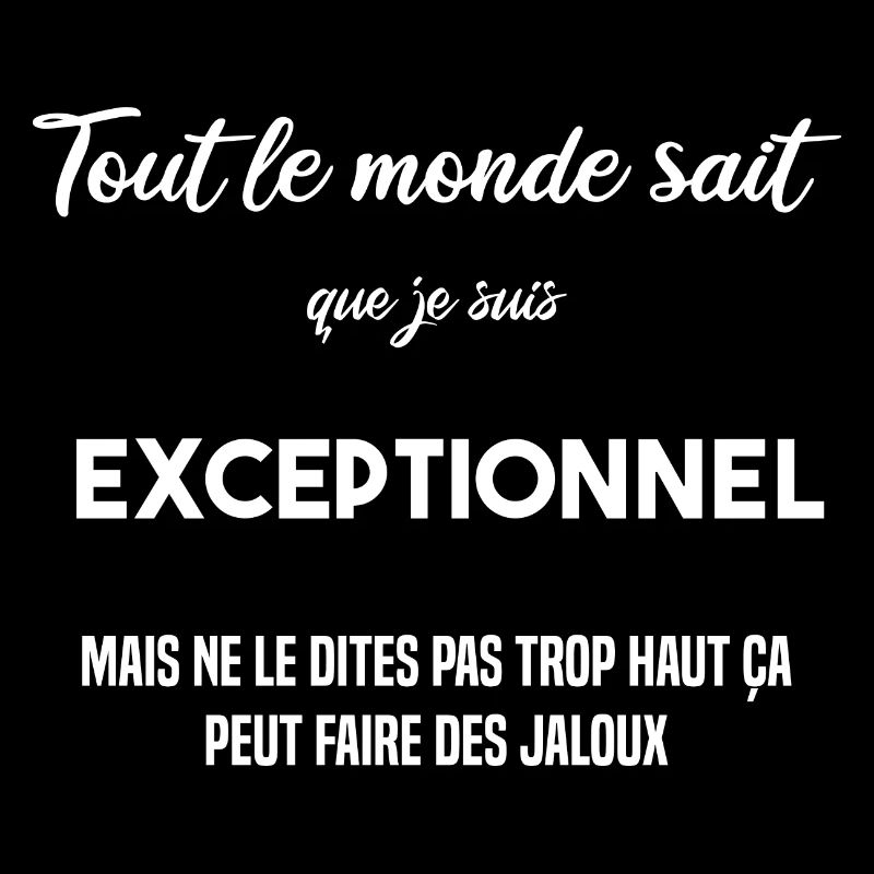 Tout le monde sait que je suis exceptionnel