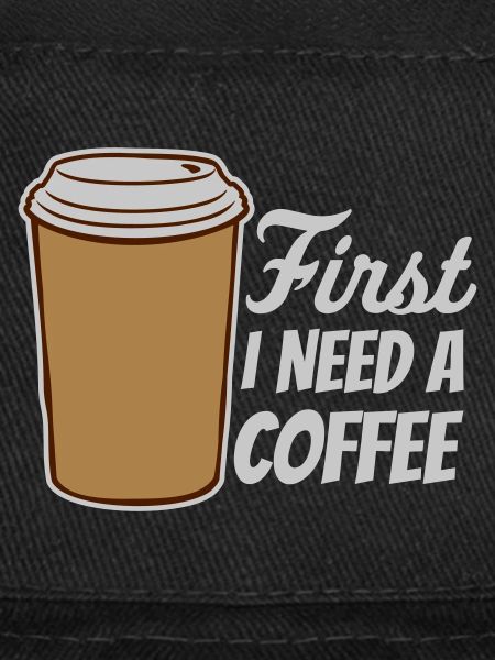 Fist I need Coffee