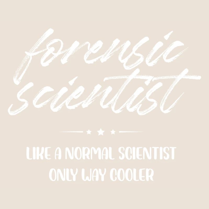 forensic scientist like normal only cooler Design