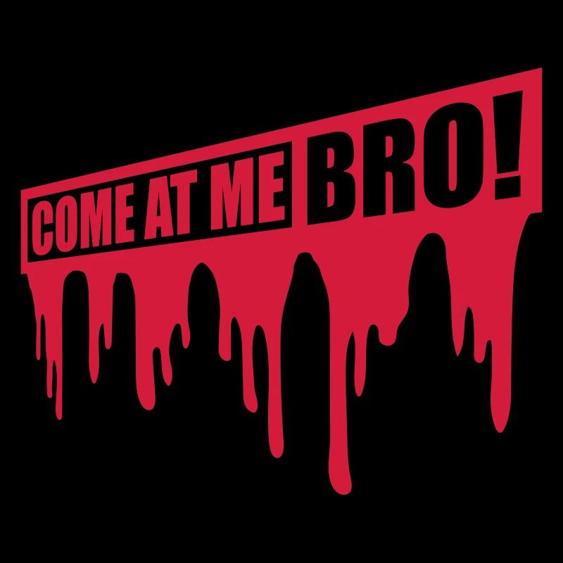 come at me bro