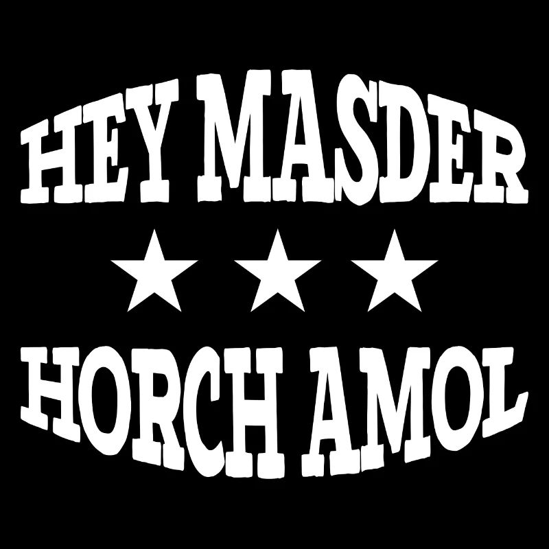 Hey masder Horch amol Franken