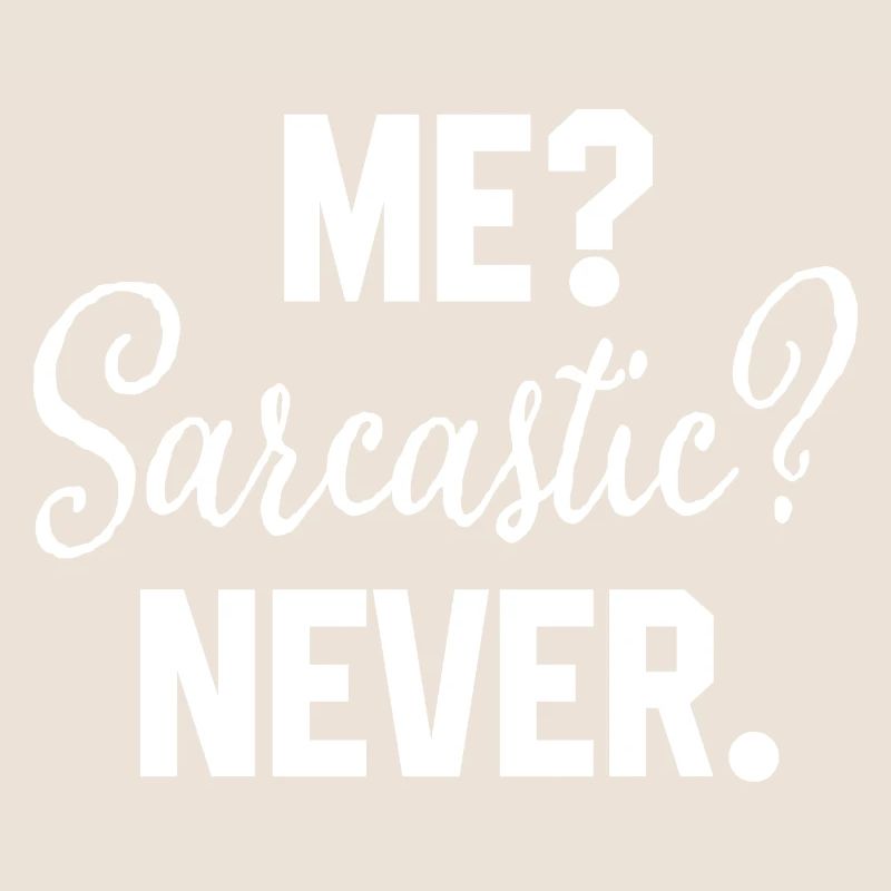 Me Sarcastic Never Funny Sarcasm