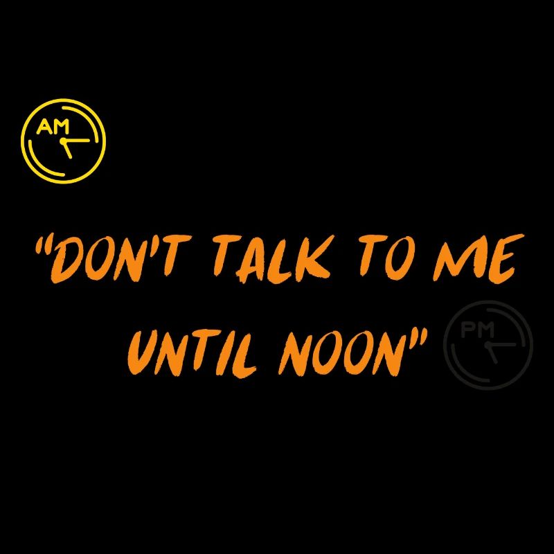 Ich bin kein Morgenmensch, ich bin eher ein "Don't