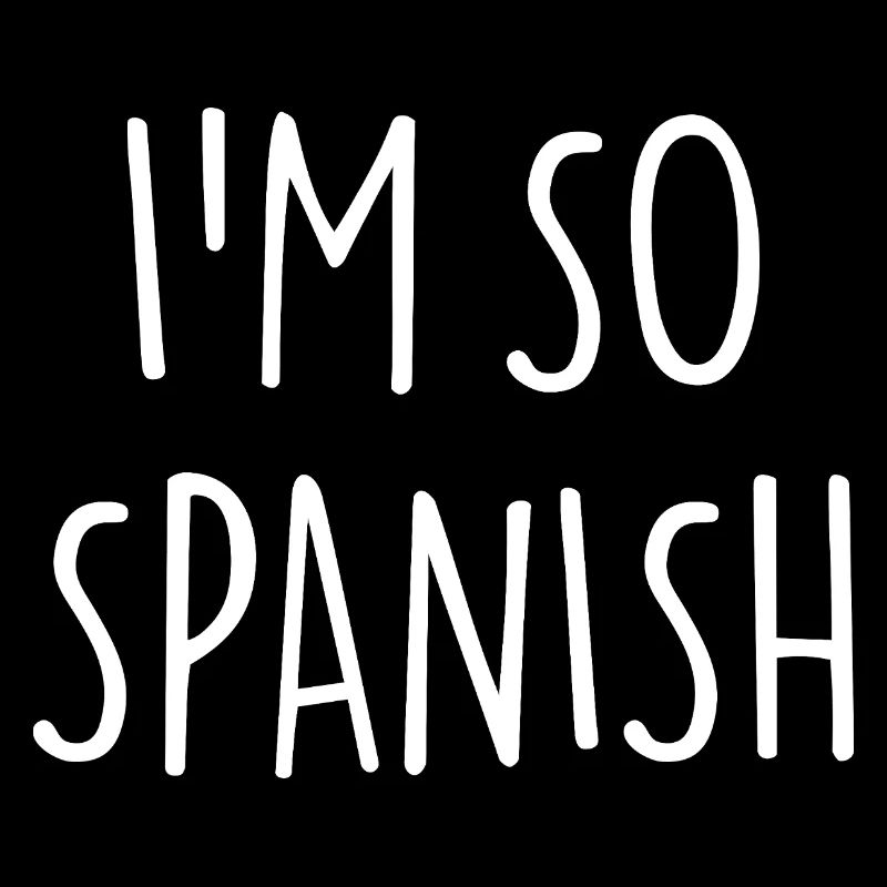 JE SUIS TELLEMENT ESPAGNOL ESPAGNOL Espagne