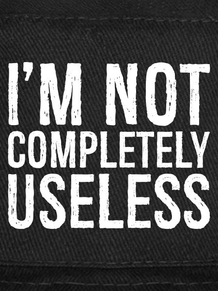 I'm not completely useless