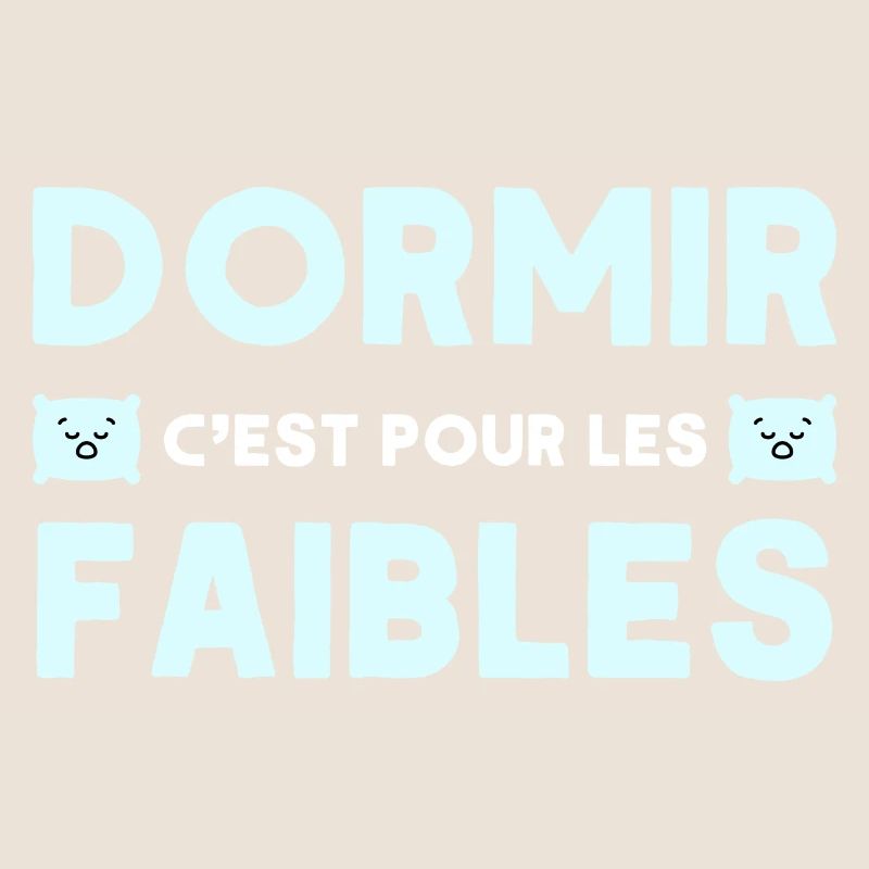 Dormir c'est pour les faibles drole