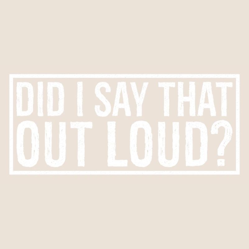 did I say that out loud
