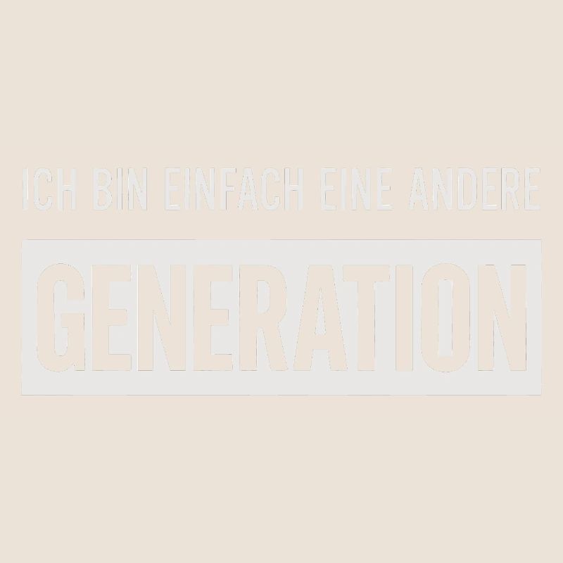 Ich bin einfach eine andere Generation