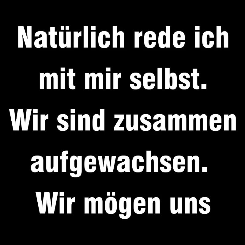 NATÜRLICH REDE ICH MIT MIR SELBST