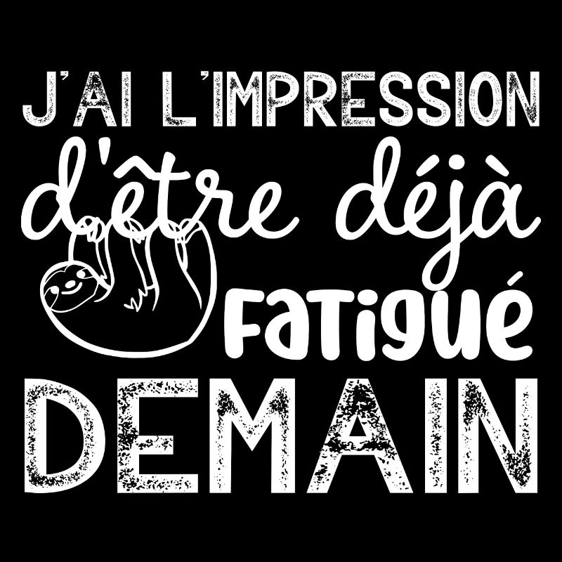j ai l impression d etre deja fatigué demain