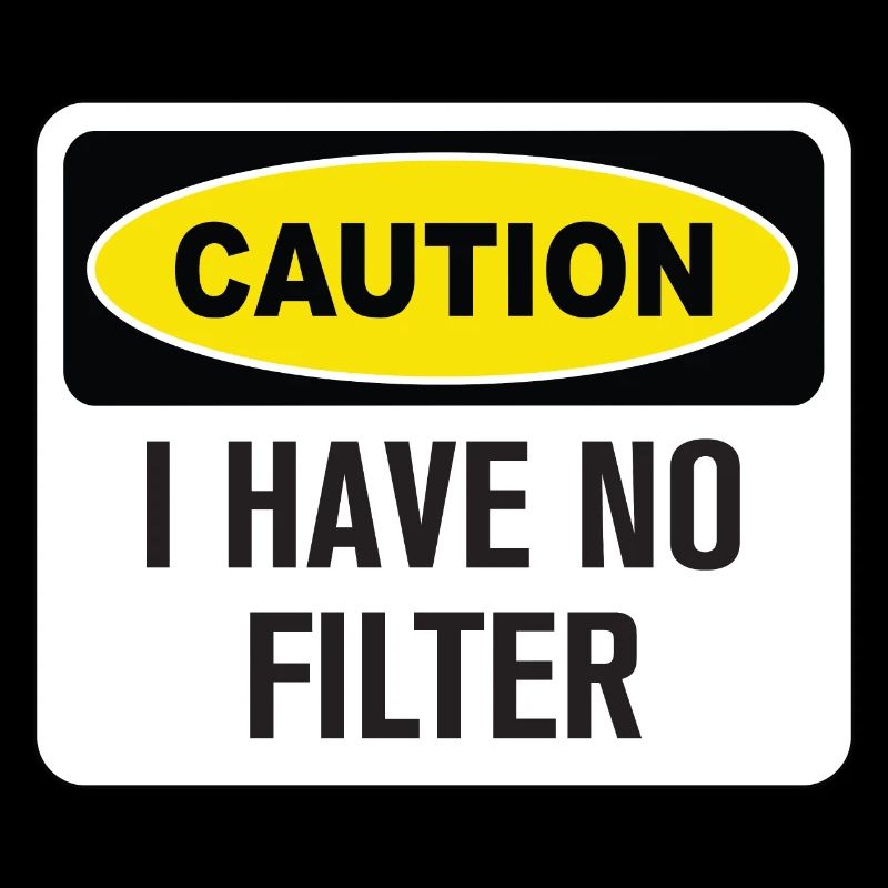 Funny Caution I Have No Filter