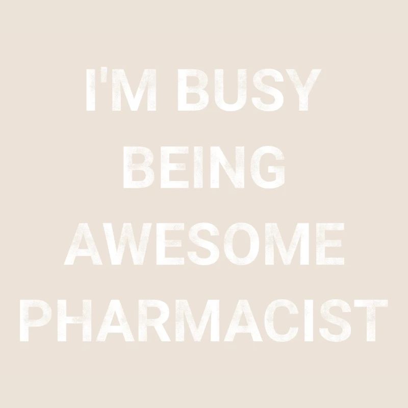 I m Busy Being Awesome Pharmacist