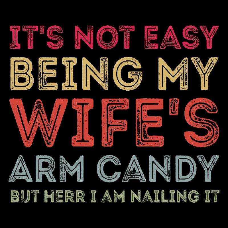 It's Not Easy Being My Wife's Arm Candy Retro