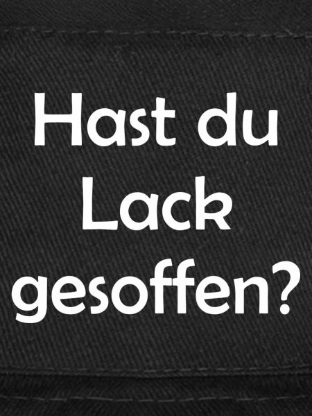 Hast du Lack gesoffen?