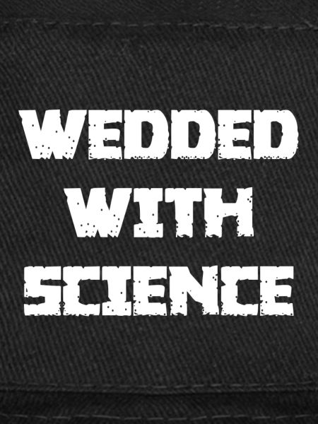 WEDDED WITH SCIENCE