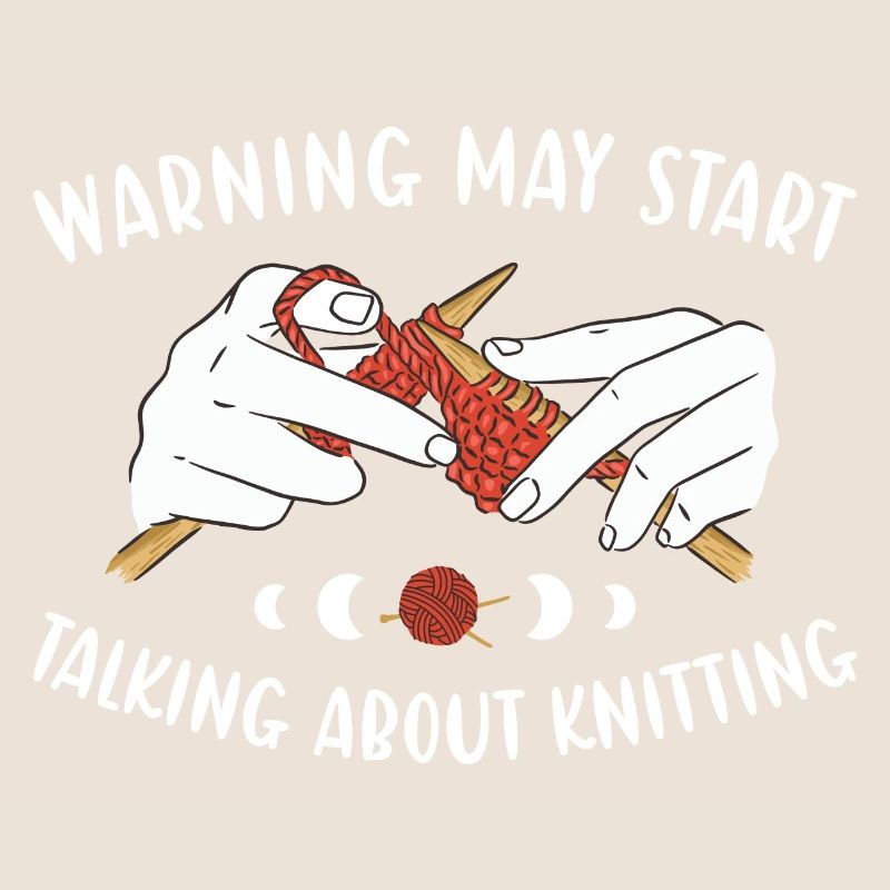 Warning May Start Talking About Knitting
