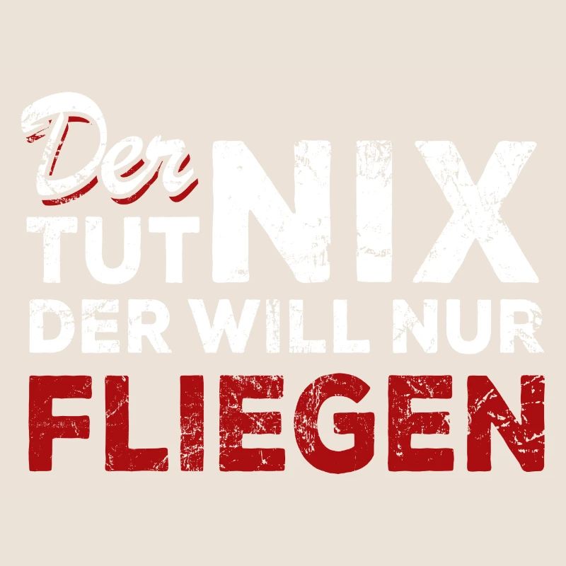 Der tut nix der will nur fliegen - Spruch
