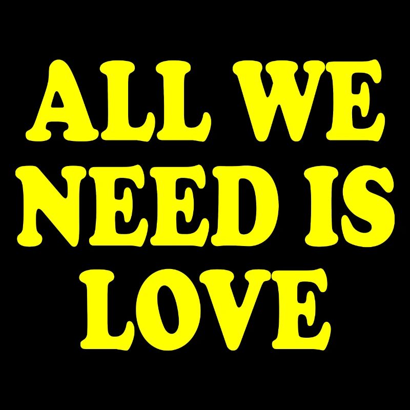 all we need is love