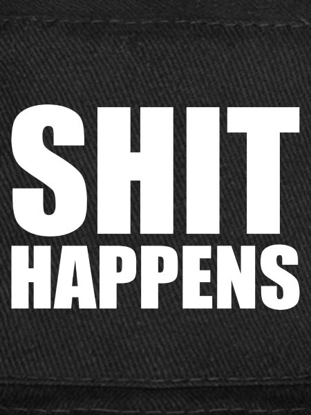 Shit happens