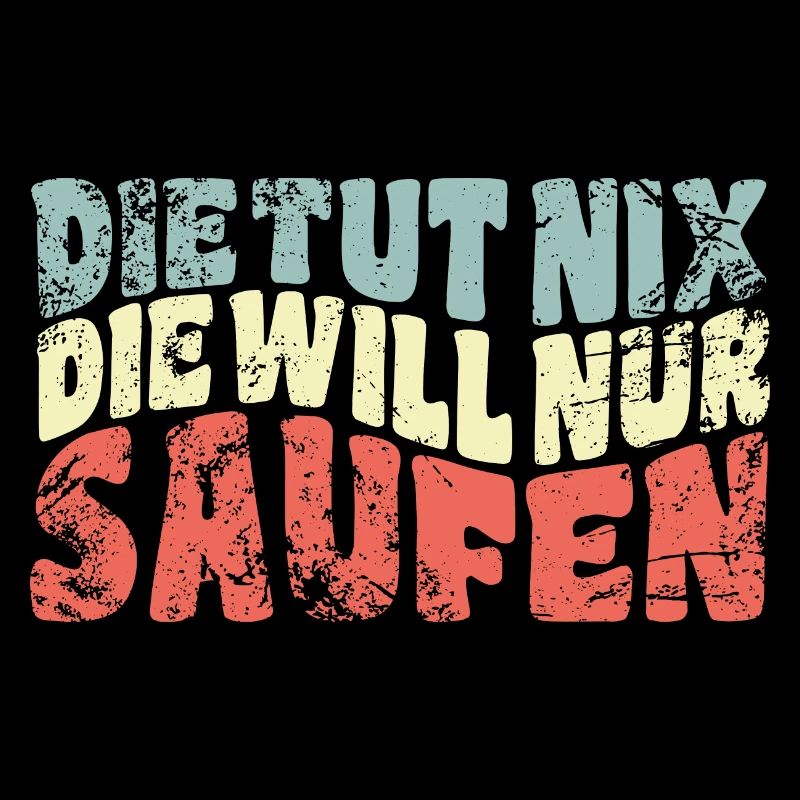 Die tut nix, die will nur saufen - Spruch