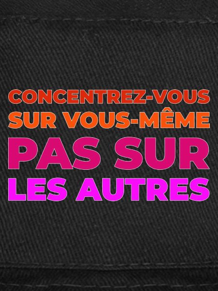 Concentrez vous sur vous meme
