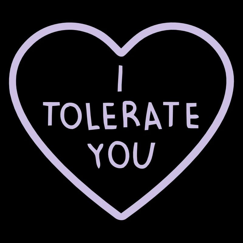 I tolerate you ... cool sayings