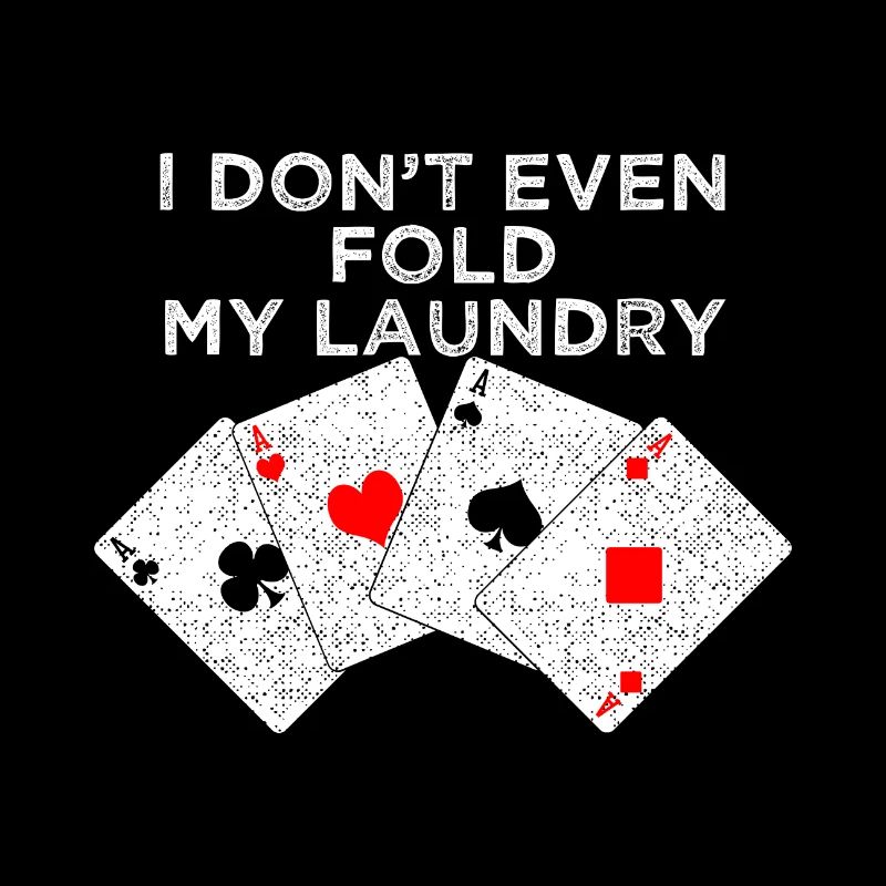 POKER: I do not even fold my laundry.