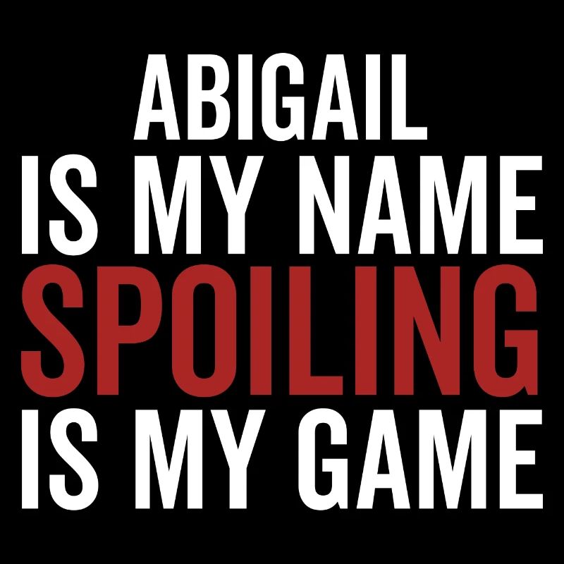 Abigail is My Name Spoiling is My Game