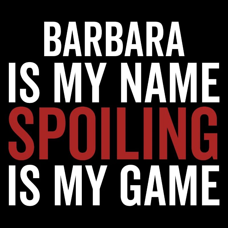 Barbara is My Name Spoiling is My Game