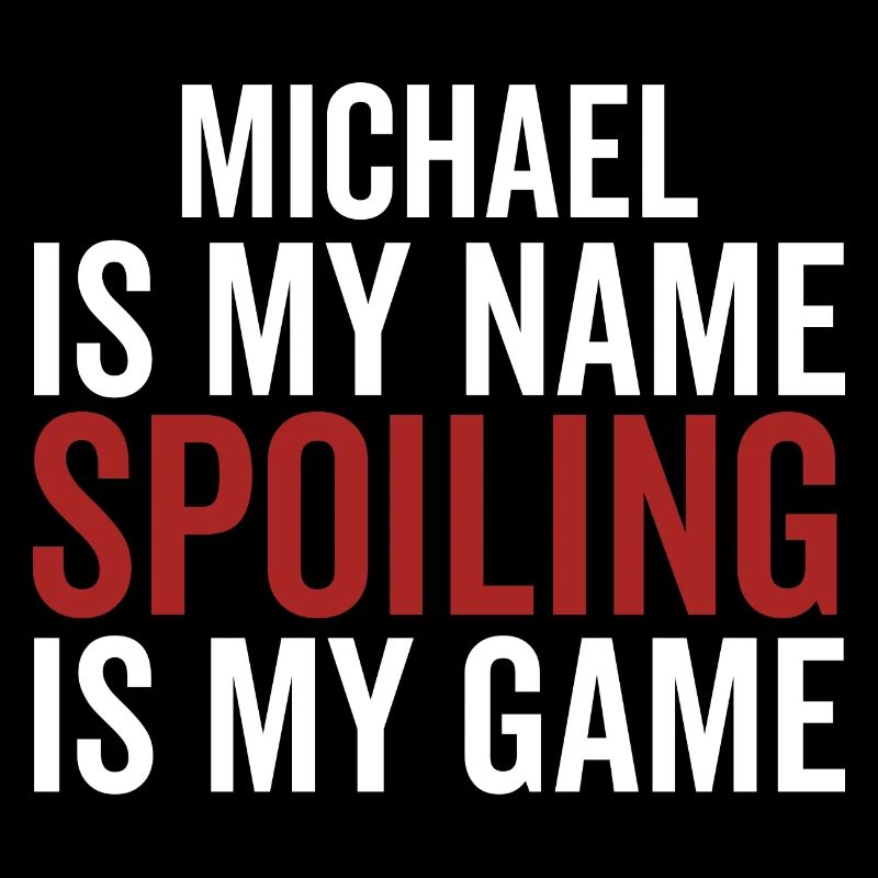 Michael is My Name Spoiling is My Game