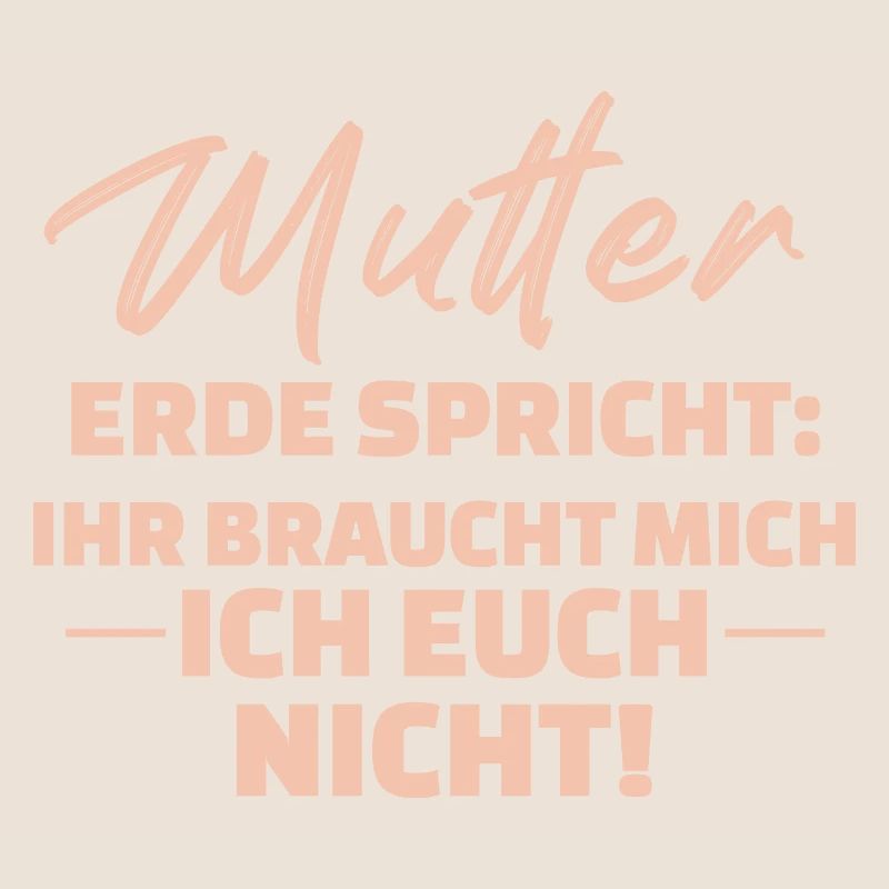 Mutter Erde Spricht Ihr Braucht Mich Ich Euch