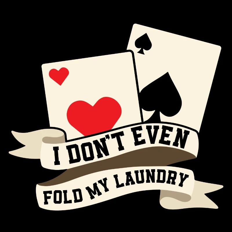 I Don't Even Fold My Laundry Poker Player Gambling