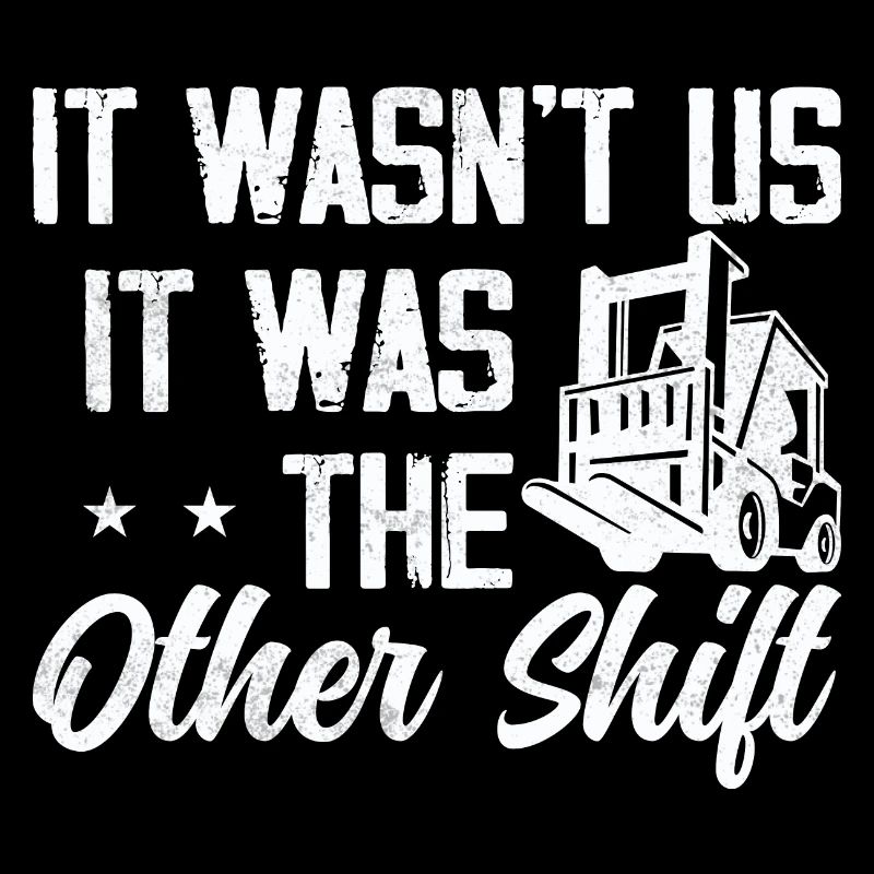 It wasn't us, it was The Other Shift Forklift Opera