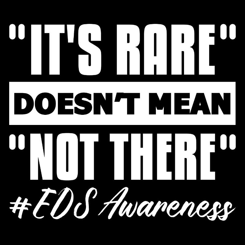 It's rare Doesn't mean Not there EDS awareness