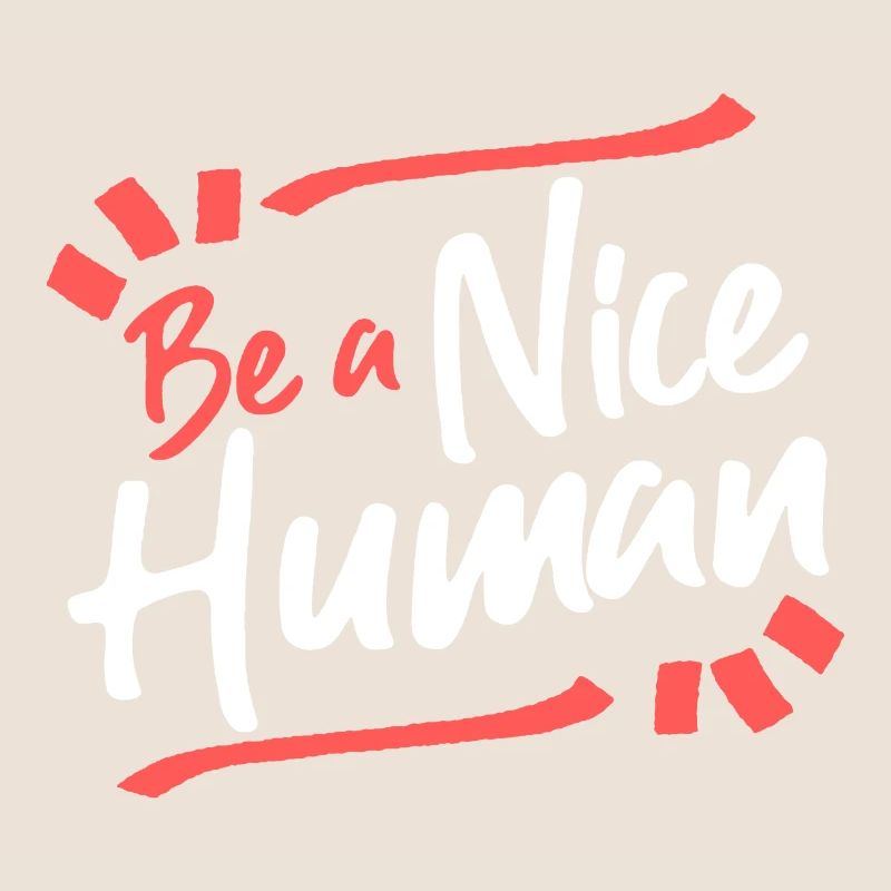 Be A Nice Human Funny Humanity