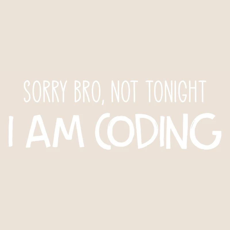 Sorry Bro Not Tonight I'm Coding Programmer Develo
