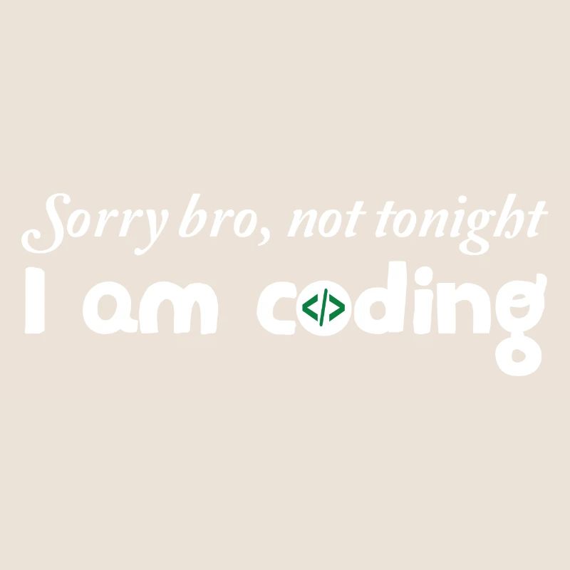 Sorry Bro Not Tonight I'm Coding Programmer Develo