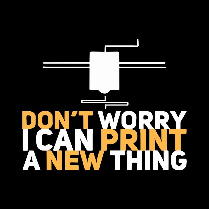 Don’t Worry I Can Print New One