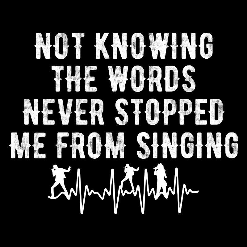 Not knowing the words never stopped me from singin