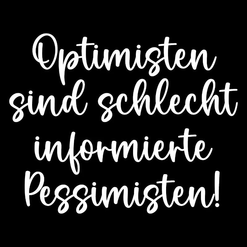Optimisten sind schlecht informierte Pessimisten