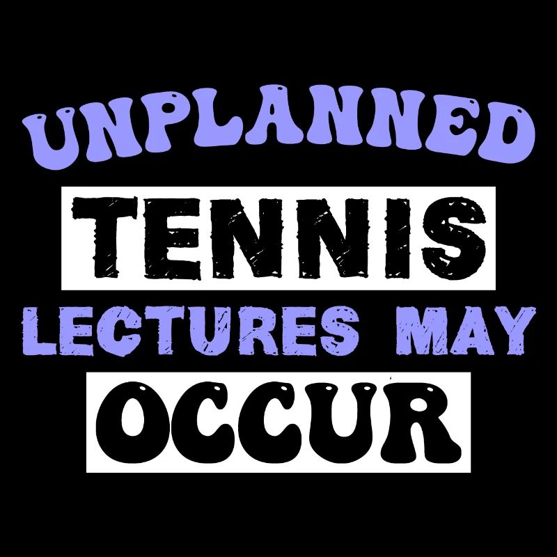 Unplanned Tennis lectures may occur