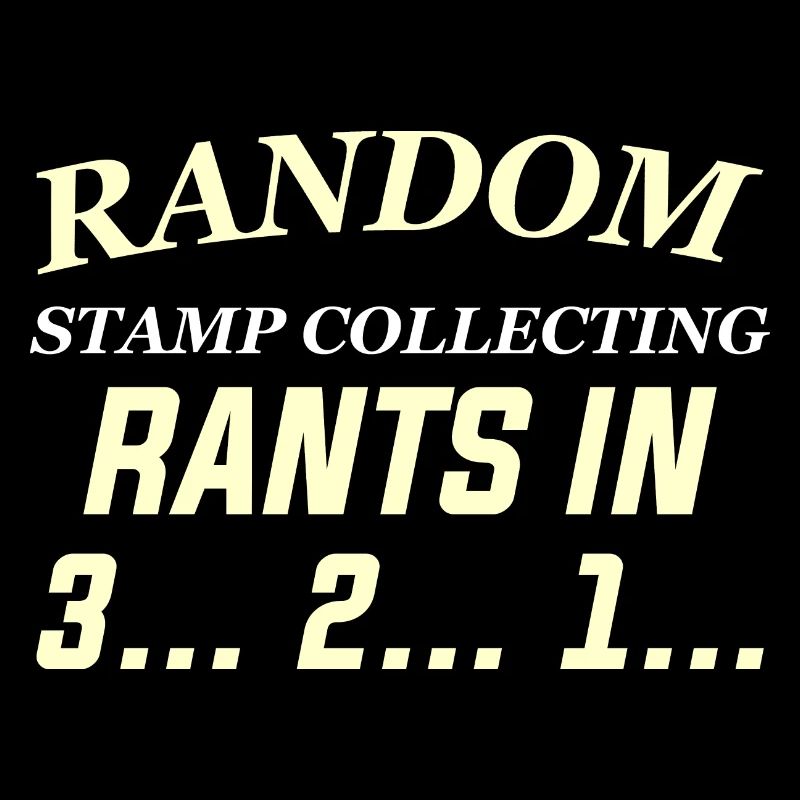 RANDOM STAMP COLLECTING RANTS IN 3... 2... 1...