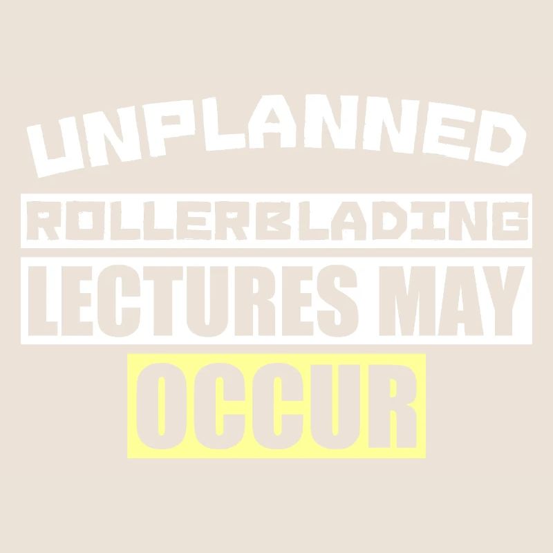 UNPLANNED ROLLERBLADING LECTURES MAY OCCUR