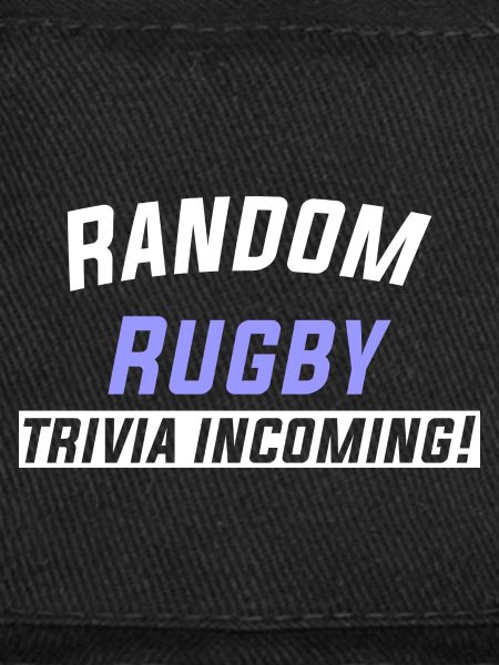 Random Rugby trivia incoming!