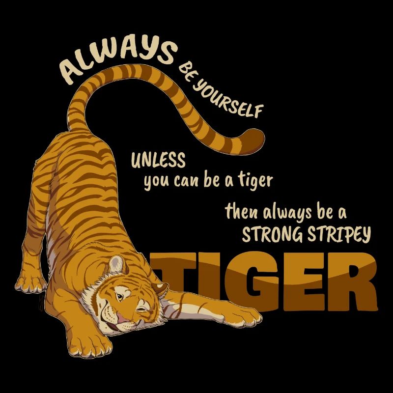 Sei immer du selbst,außer du kannst ein Tiger sein