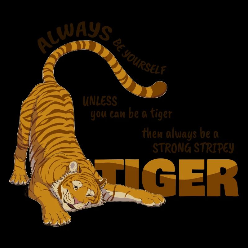 Always be a tiger( for bright backgrounds)